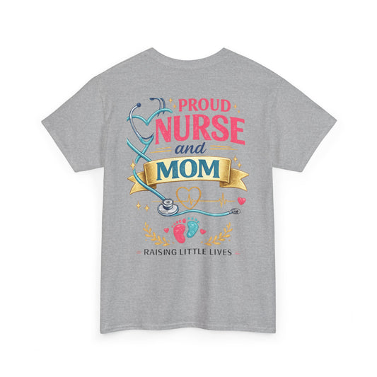 Proud Nurse and Mom T-Shirt Raising Little Lives Tee