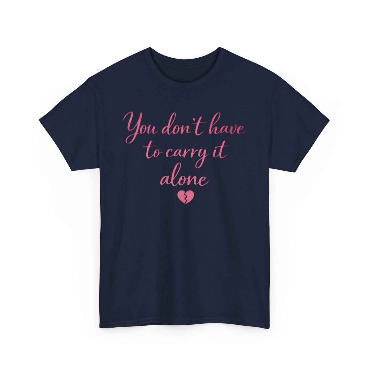 You Don’t Have To Carry It Alone Tee — Inspirational Mental Health Self-Care Shirt