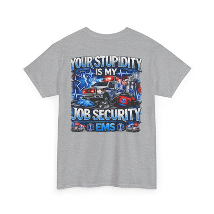 EMS Paramedic Tee — "Your Stupidity Is My Job Security" Funny EMT Shirt