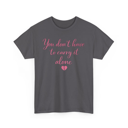 You Don’t Have To Carry It Alone Tee — Inspirational Mental Health Self-Care Shirt