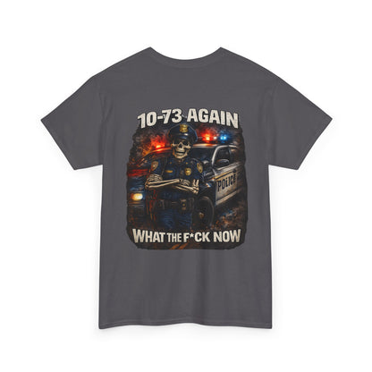 10-73 Again WTF Police Tee, Funny Law Enforcement Shirt