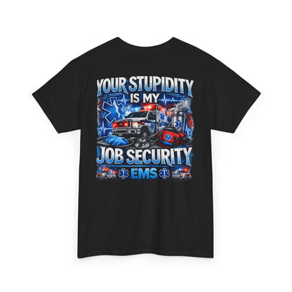 EMS Paramedic Tee — "Your Stupidity Is My Job Security" Funny EMT Shirt