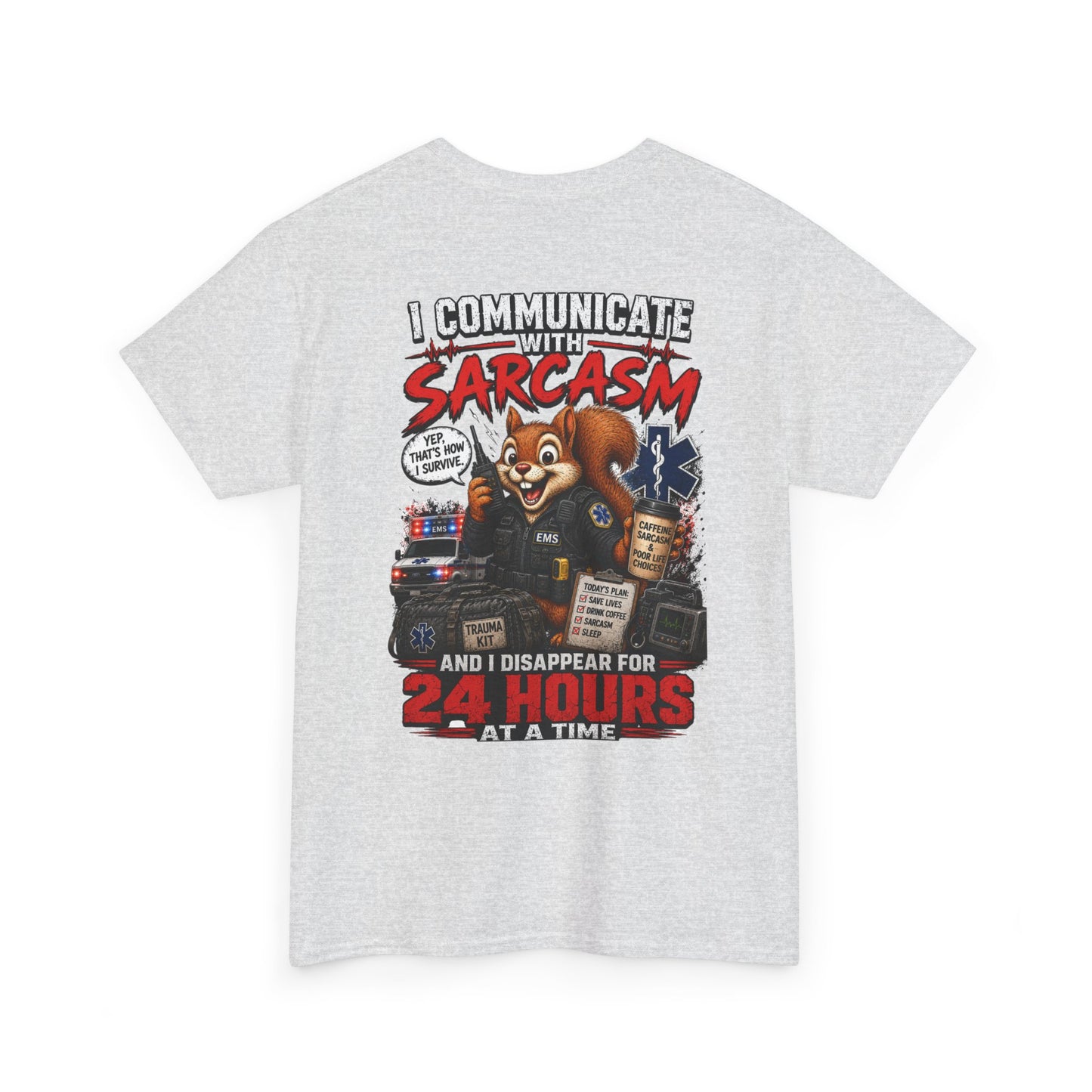 I Communicate With Sarcasm & Disappear for 24 Hours EMS Chaos Squirrel Tee