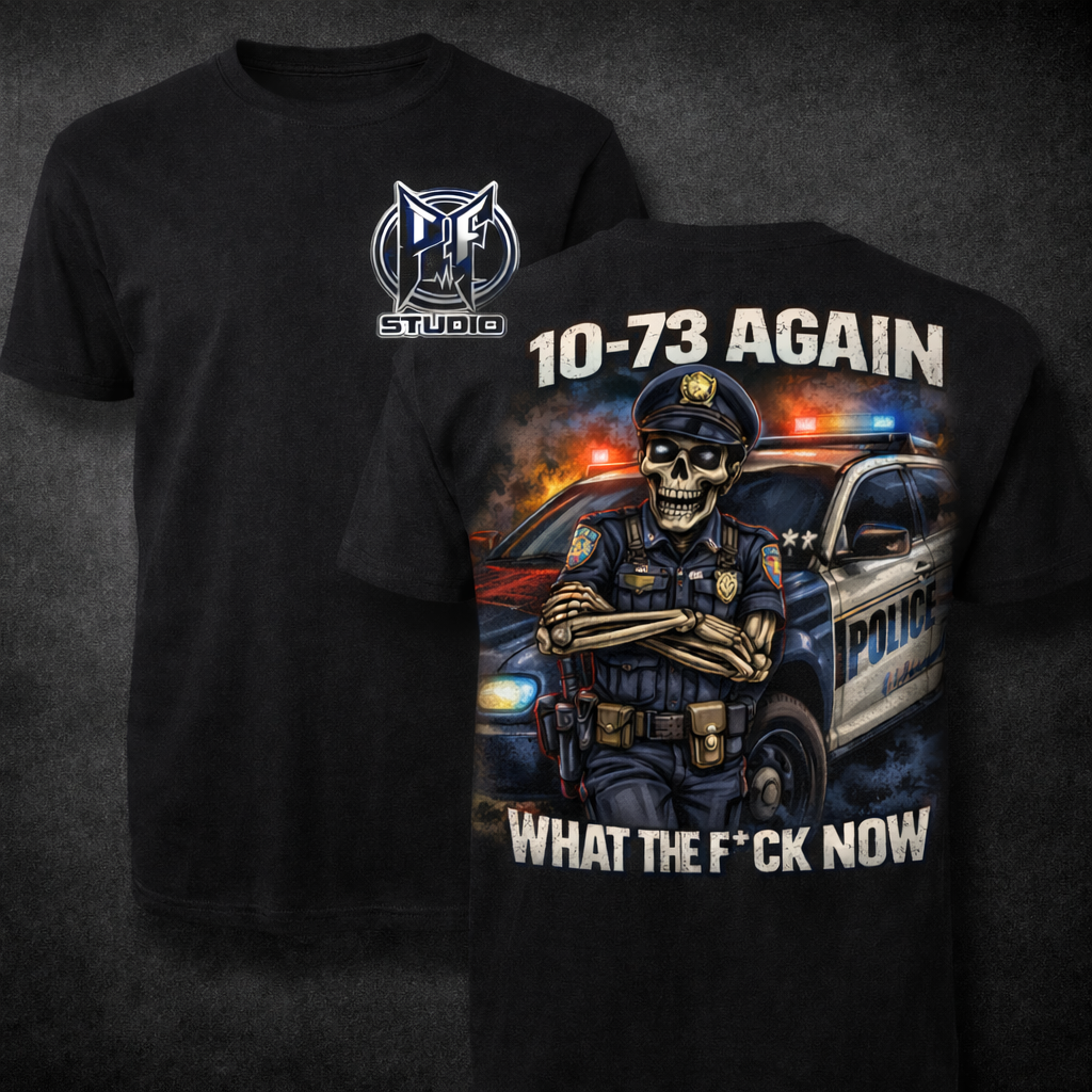 10-73 Again WTF Police Tee, Funny Law Enforcement Shirt
