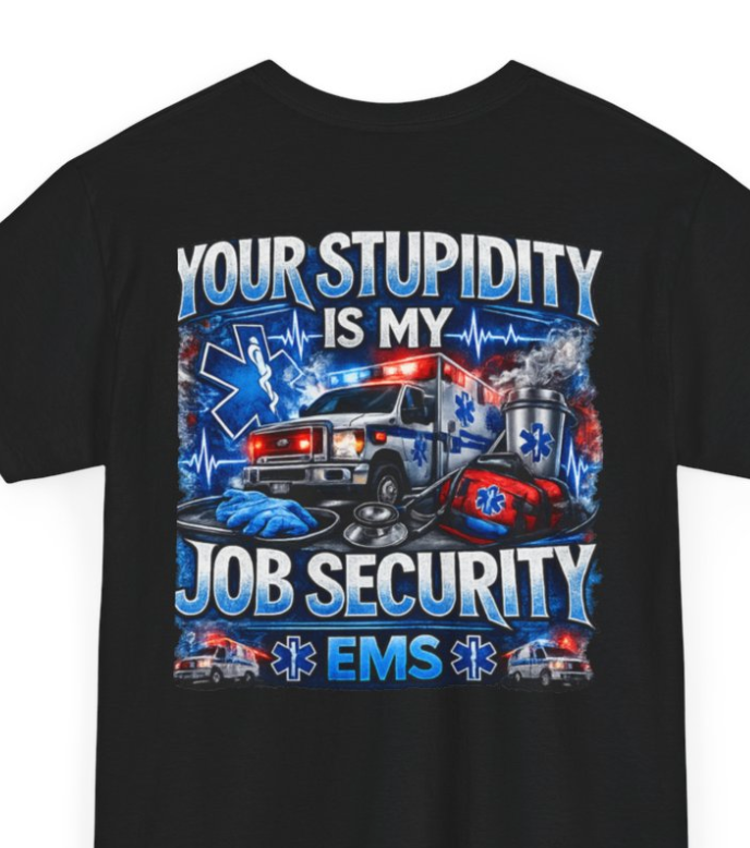 EMS Paramedic Tee — "Your Stupidity Is My Job Security" Funny EMT Shirt