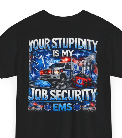 EMS Paramedic Tee — "Your Stupidity Is My Job Security" Funny EMT Shirt