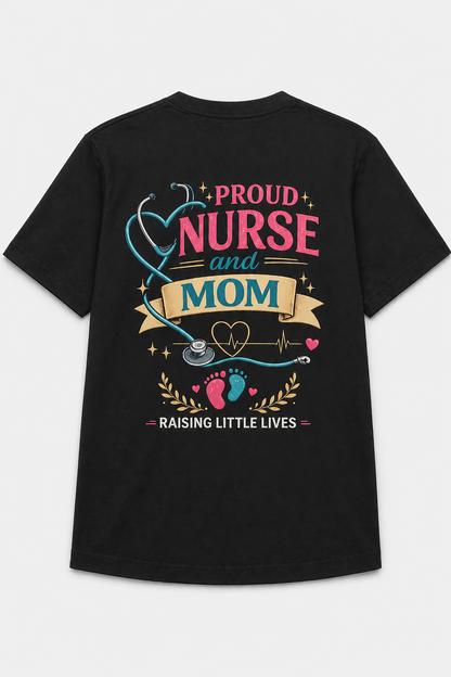Proud Nurse and Mom T-Shirt  Raising Little Lives Tee