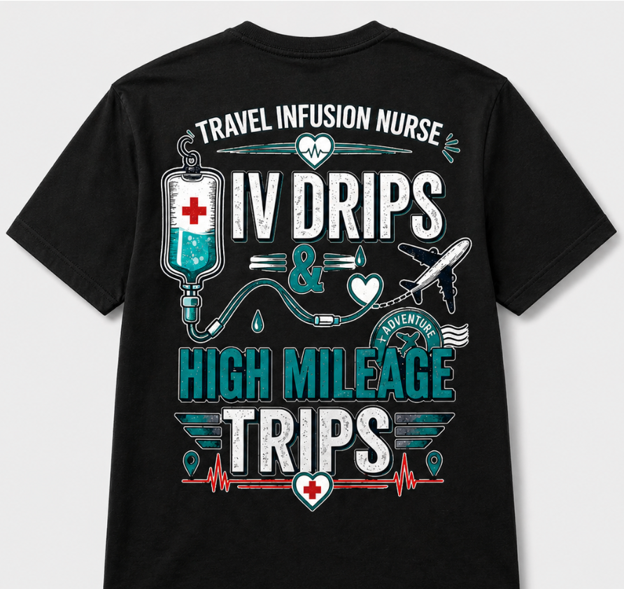 Travel Infusion Nurse T-shirt — IV Drips & High Mileage Trips
