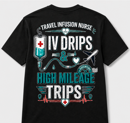 Travel Infusion Nurse T-shirt — IV Drips & High Mileage Trips