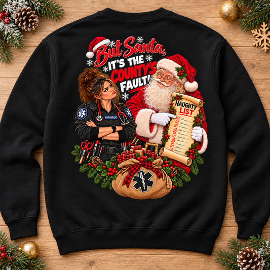 Funny Paramedic Christmas Sweatshirt, But Santa It’s the County’s Fault Shirt, Female Medic Holiday Tee, EMS EMT Gift
