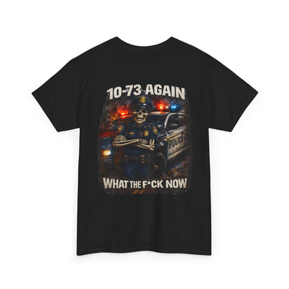 10-73 Again WTF Police Tee, Funny Law Enforcement Shirt