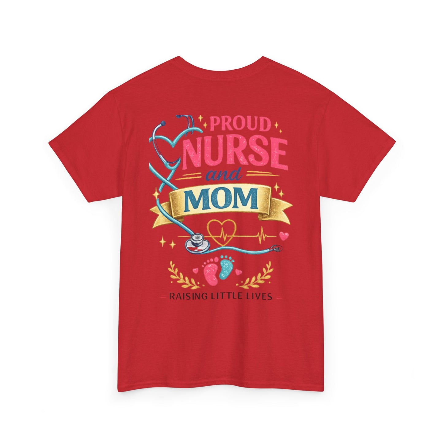 Proud Nurse and Mom T-Shirt  Raising Little Lives Tee