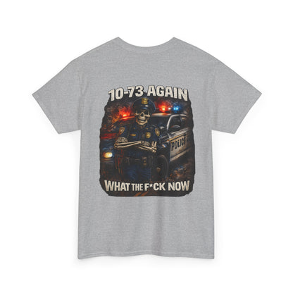 10-73 Again WTF Police Tee, Funny Law Enforcement Shirt