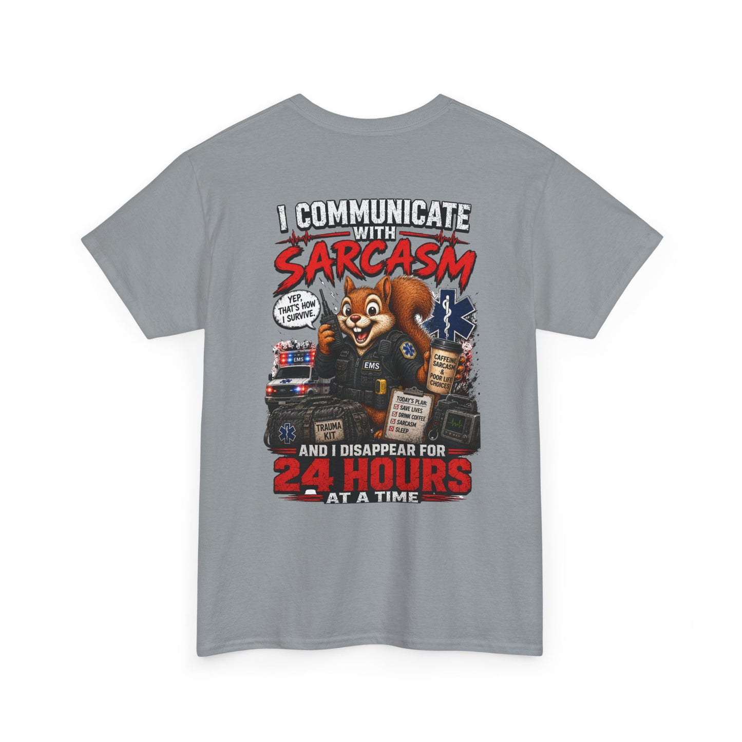 I Communicate With Sarcasm & Disappear for 24 Hours EMS Chaos Squirrel Tee