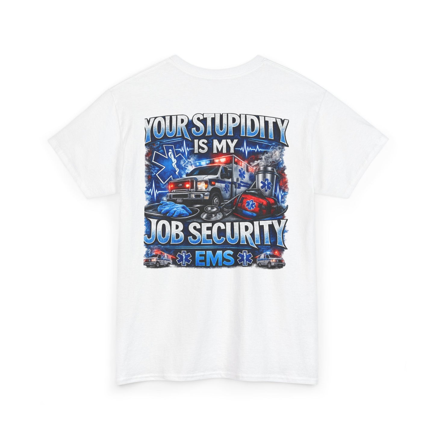 EMS Paramedic Tee — "Your Stupidity Is My Job Security" Funny EMT Shirt