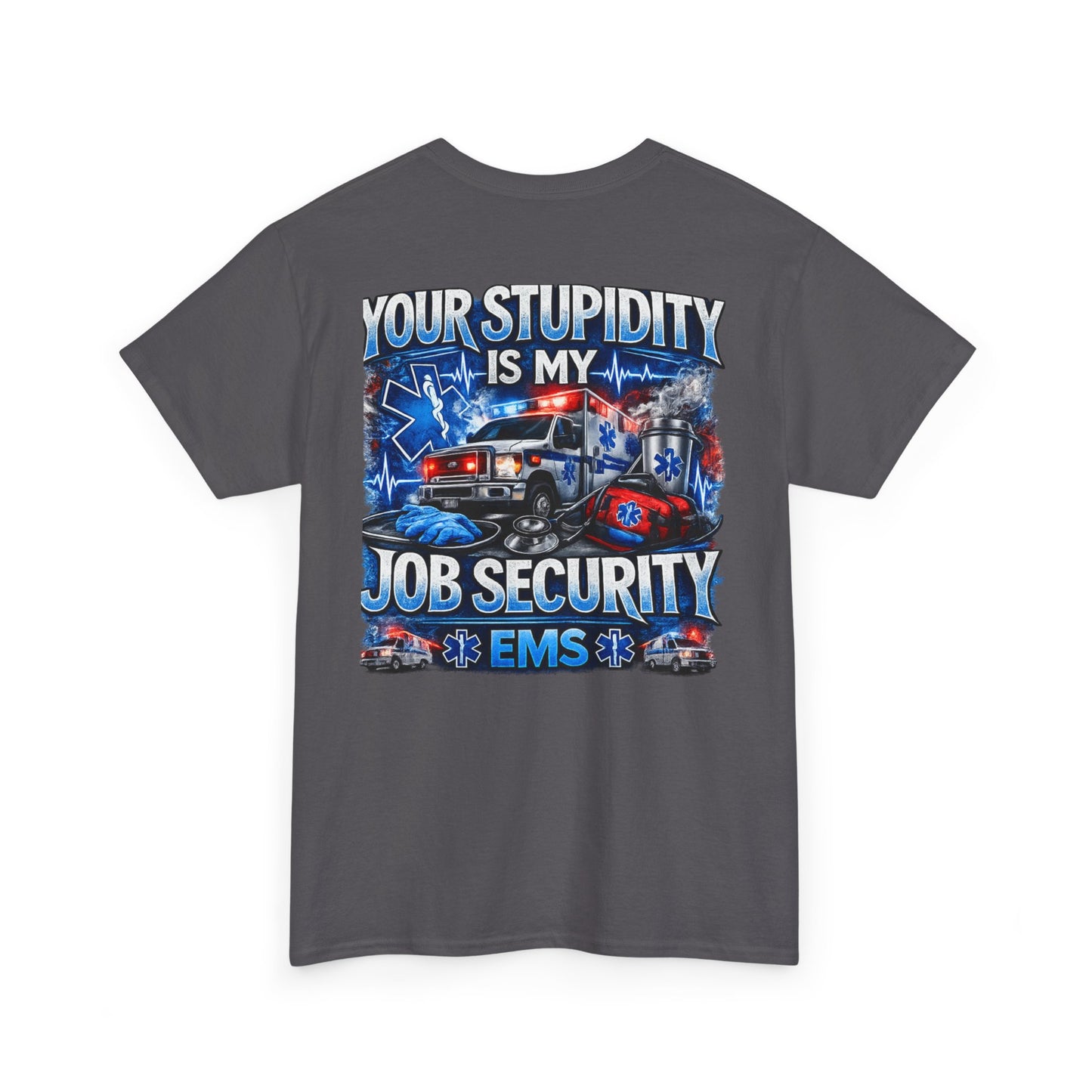 EMS Paramedic Tee — "Your Stupidity Is My Job Security" Funny EMT Shirt