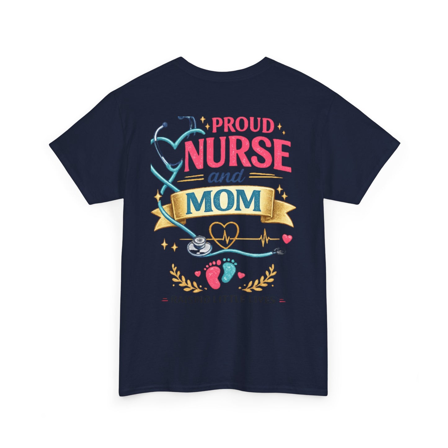 Proud Nurse and Mom T-Shirt  Raising Little Lives Tee