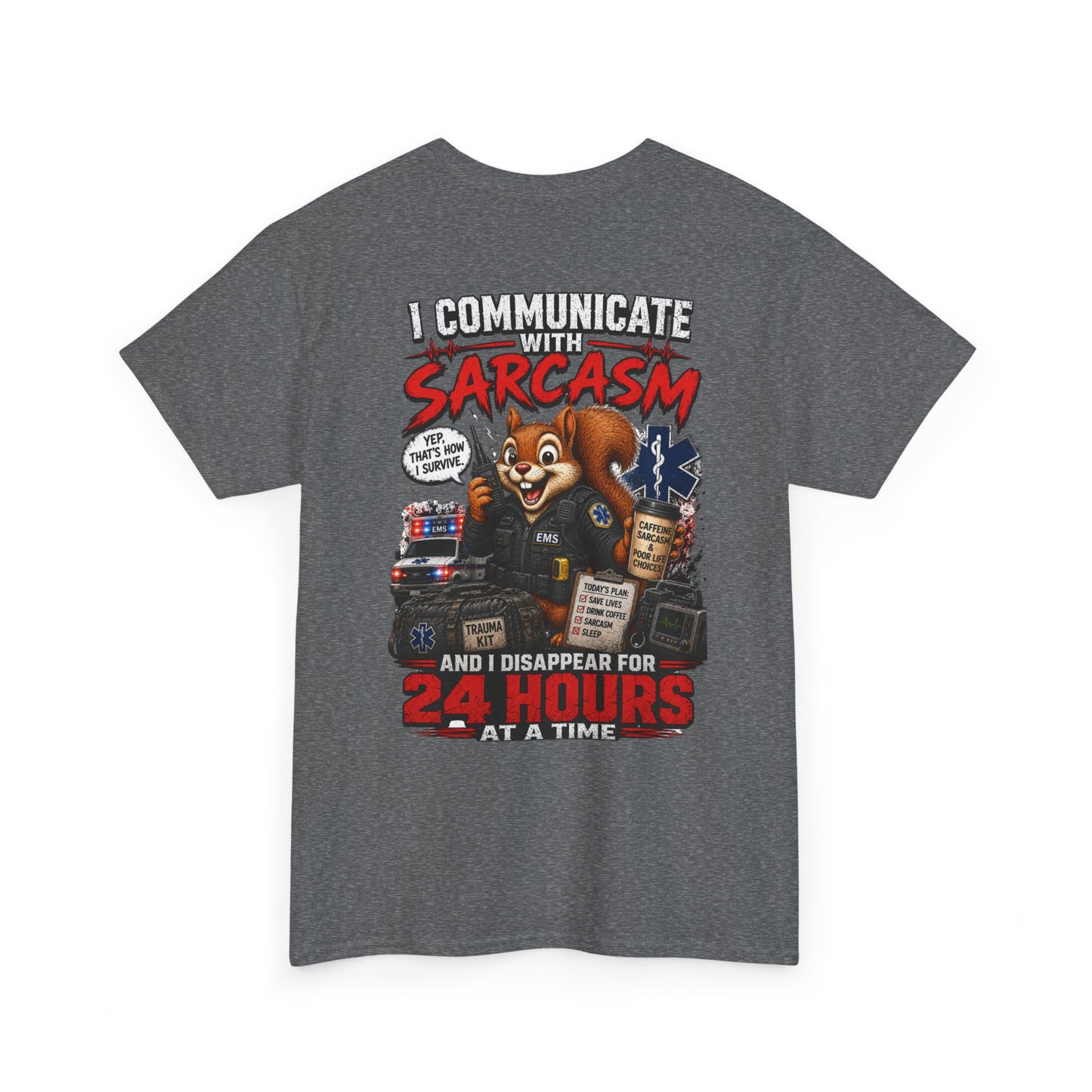 I Communicate With Sarcasm & Disappear for 24 Hours EMS Chaos Squirrel Tee