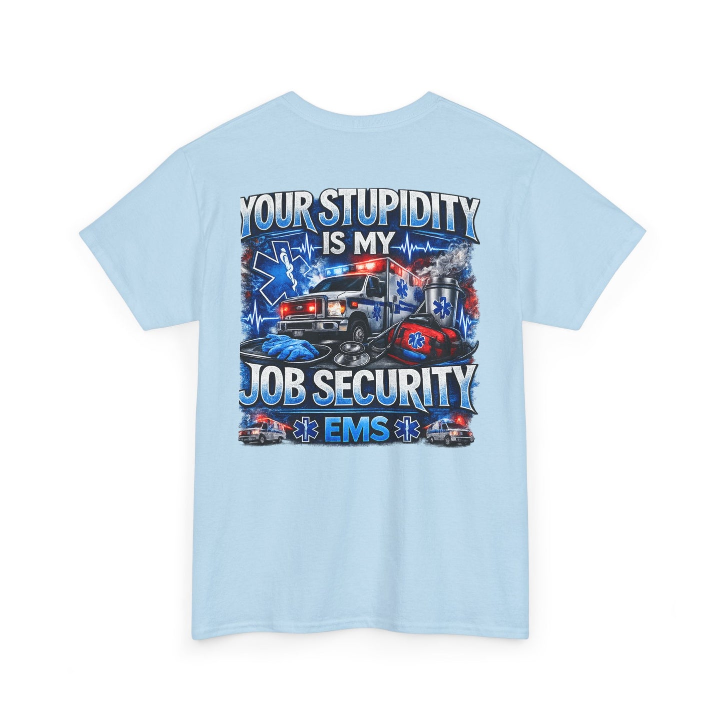EMS Paramedic Tee — "Your Stupidity Is My Job Security" Funny EMT Shirt