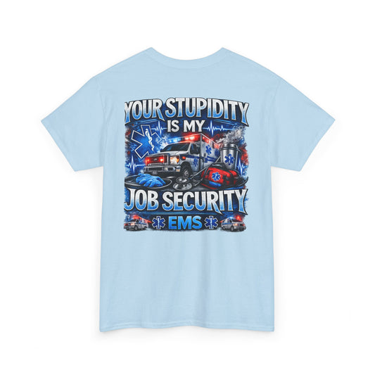 EMS Paramedic Tee — "Your Stupidity Is My Job Security" Funny EMT Shirt