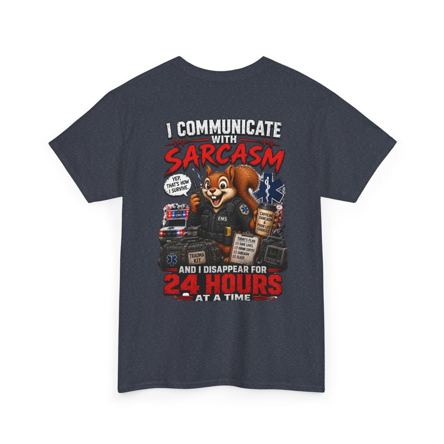 I Communicate With Sarcasm & Disappear for 24 Hours EMS Chaos Squirrel Tee