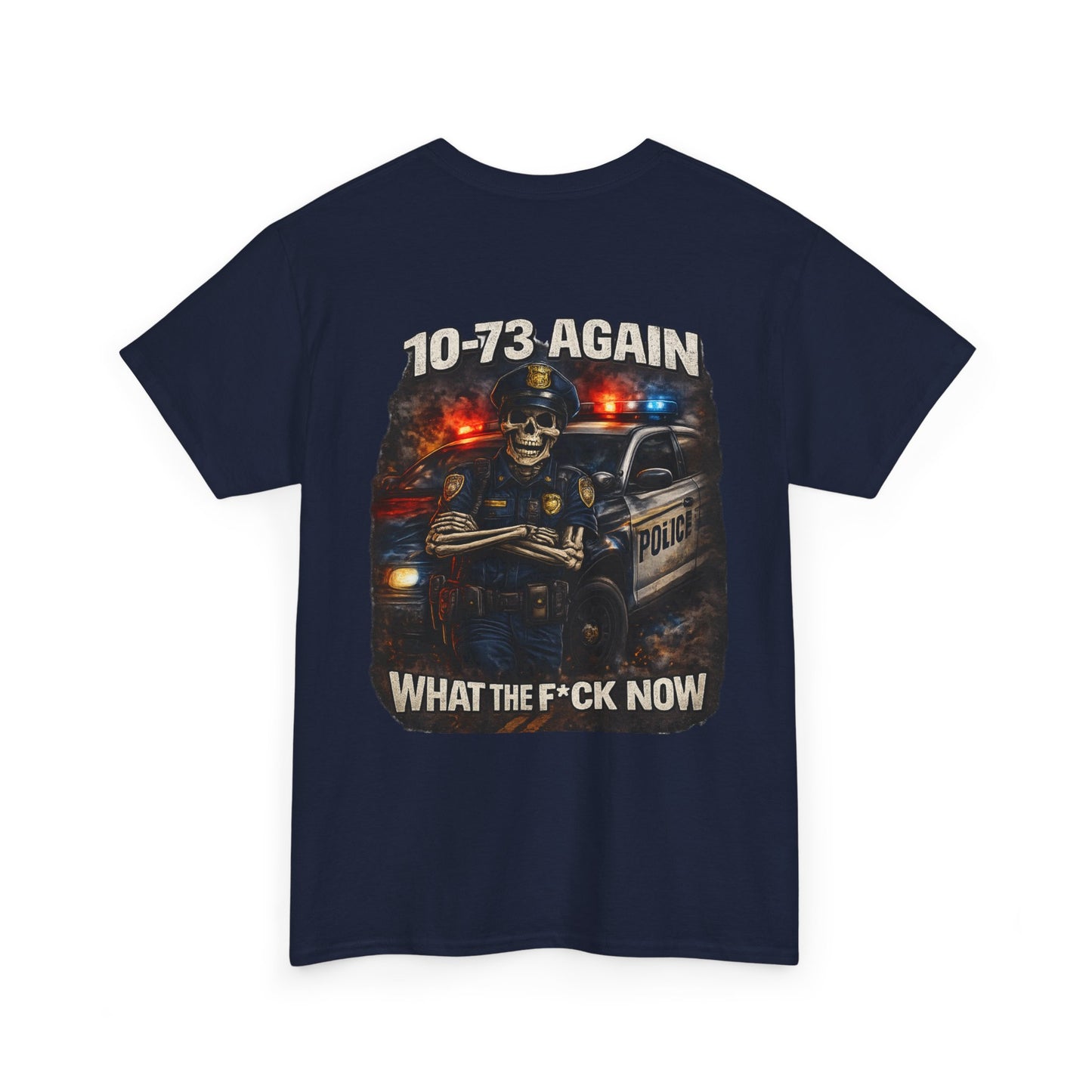 10-73 Again WTF Police Tee, Funny Law Enforcement Shirt