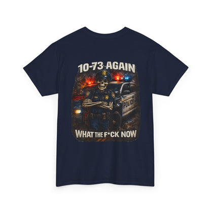 10-73 Again WTF Police Tee, Funny Law Enforcement Shirt