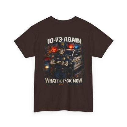 10-73 Again WTF Police Tee, Funny Law Enforcement Shirt